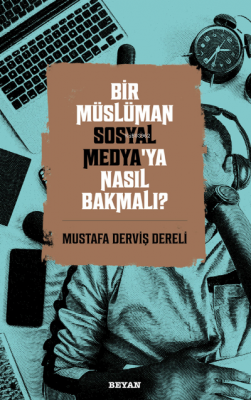 Bir Müslüman Sosyal Medya'ya Nasıl Bakmalı? Mustafa Derviş Dereli