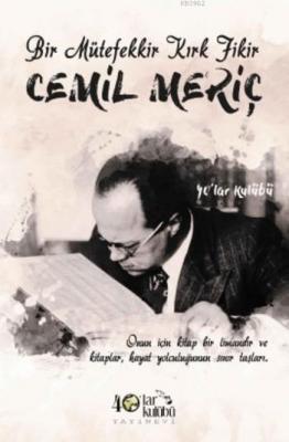 Bir Mütefekkir Kırk Fikir Cemil Meriç