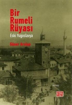 Bir Rumeli Rüyası - Eski Yugoslavya Güner Arslan