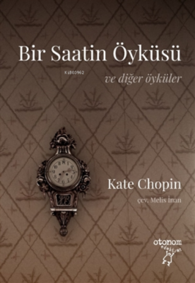 Bir Saatin Öyküsü Ve Diğer Öyküler Kate Chopin