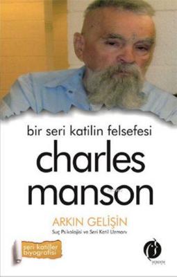 Bir Seri Katilin Felsefesi - Charles Manson Arkın Gelişin
