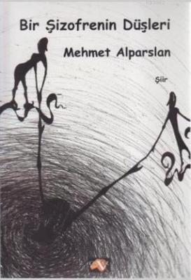 Bir Şizofrenin Düşleri Mehmet Alparslan