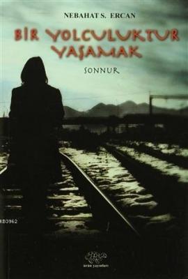 Bir Yolculuktur Yaşamak Sonnur Nebahat S. Ercan