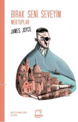 Bırak Seni Seveyim Mektuplar James Joyce
