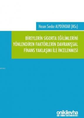 Bireylerin Sigorta Eğilimlerini Yönlendiren Faktörlerin Davranışsal Finans Yaklaşımı ile İncelenmesi