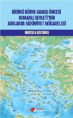 Birinci Dünya Savaşı Öncesi Osmanlı Devleti'nin Adalarda Hakimiyet Mücadelesi