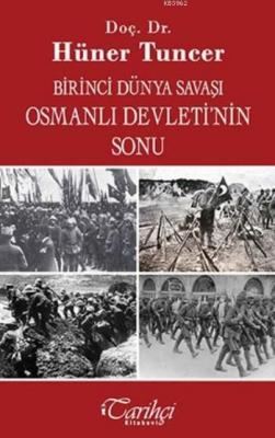 Birinci Dünya Savaşı Osmanlı Devleti'nin Sonu Hüner Tuncer
