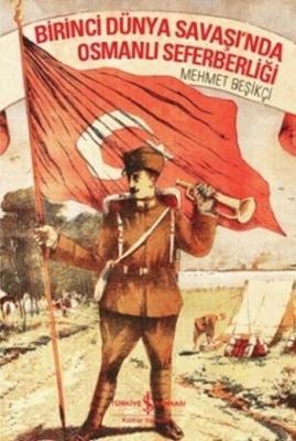 Birinci Dünya Savaşı'nda Osmanlı Seferberliği Mehmet Beşikçi