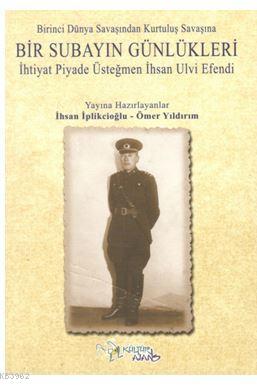 Birinci Dünya Savaşından Kurtuluş Savaşına Bir Subayın Günlükleri