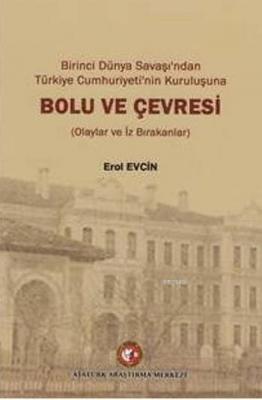 Birinci Dünya Savaşı'ndan Türkiye Cumhuriyeti'nin Kuruluşuna Bolu ve Çevresi