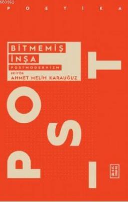 Bitmemiş İnşa: Postmodernizm Ahmet Melih Karauğuz