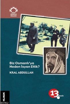 Biz Osmanlı'ya Neden İsyan Ettik? Kral Abdullah