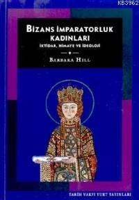 Bizans İmparatorluk Kadınları Barbara Hill