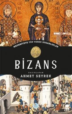 Bizans Medeniyete Yön Veren Uygarlıklar Ahmet Seyrek