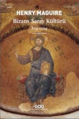 Bizans Saray Kültürü 829-1204 ED. Henry Maguire