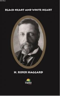 Black Heart And White Heart H. Rider Haggard