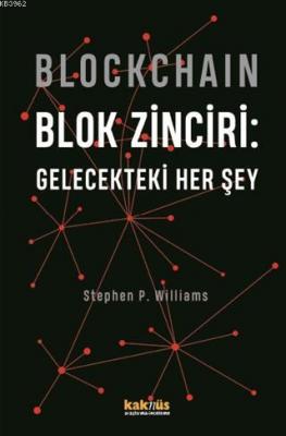 Blockchain Blok Zinciri - Gelecekteki Her Şey Stephen P. Williams