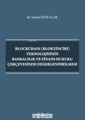 Blockchain (Blokzinciri) Teknolojisinin Bankacılık ve Finans Hukuku Çerçevesinde Değerlendirilmesi