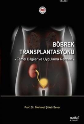Böbrek Transplantasyonu Temel Bilgiler ve Uygulama Rehberi Mehmet Şükr