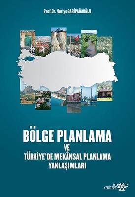 Bölge Planlama ve Türkiye'de Mekansal Planlama Yaklaşımları Nuriye Gar