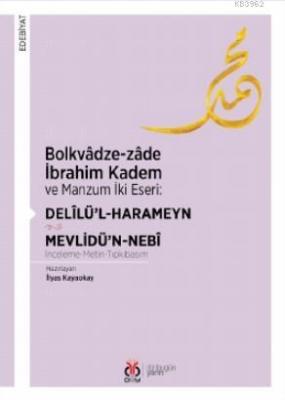 Bolkvâdze - Zâde İbrahim Kadem ve Manzum İki Eseri: Delîlü'l - Harameyn - Mevlidü'n - Nebî
