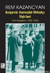 Bolşevik - Kemalist - İttihatçı İlişkileri