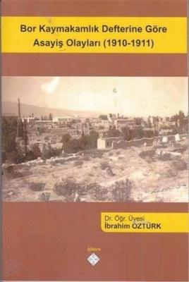 Bor Kaymakamlık Defterine Göre Asayiş Olayları (1910-1911) İbrahim Özt