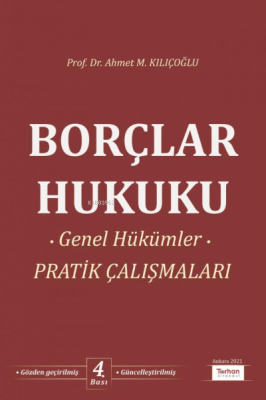 Borçlar Hukuku Genel Hükümler Pratik Çalışması Ahmet M. Kılıçoğlu