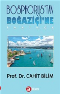 Bosphorus'tan Boğaziçi'ne - Tarihçe Cahit Bilim