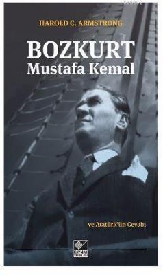 Bozkurt Mustafa Kemal ve Atatürk'ün Cevabı Harold C. Armstrong