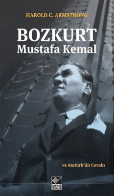 Bozkurt Mustafa Kemal ve Atatürk'ün Cevabı Harold C: Armstrong