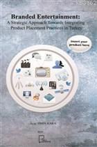 Branded Entertainment:A Strategic Approach Towards Integrating Product Placement Practices in Turkey