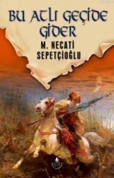 Bu Atlı Geçide Gider - Dünki Türkiye 7. Kitap Mustafa Necati Sepetçioğ