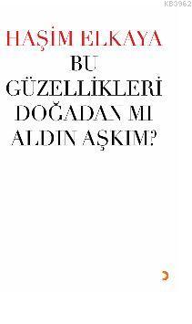Bu Güzellikleri Doğadan Mı Aldın Aşkım? Haşim Elkaya