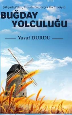 Buğday Yolculuğu (Akçadağ'dan, Elbistan'a Gerçek Bir Hikaye)