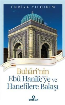 Buhari'nin Ebu Hanife'ye ve Hanefilere Bakış Enbiya Yıldırım