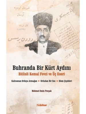 Buhranda Bir Kürt Aydını Bitlisli Kemal Fevzi ve Üç Eseri Mehmet Emin 