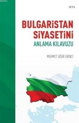 Bulgaristan Siyasetini Anlama Kılavuzu Mehmet Uğur Ekinci