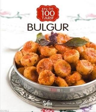 Bulgur - En İyi 100 Tarif Kolektif