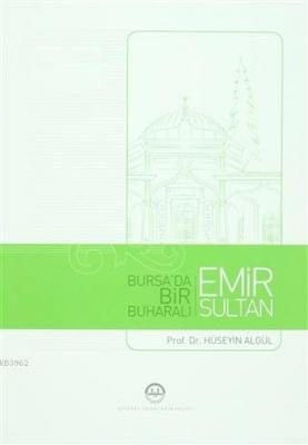 Bursa'da Bir Buharalı Emir Sultan Hüseyin Algül