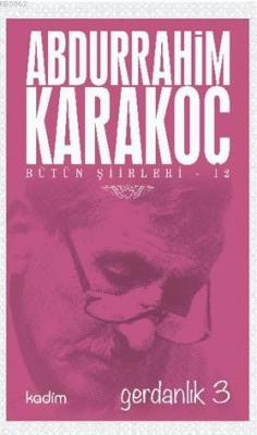 Bütün Şiirleri 12 - Gerdanlık 3 Abdurrahim Karakoç