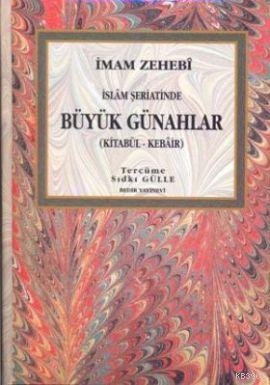 Büyük Günahlar / Kitabül Kebair İmam Ez-Zehebi