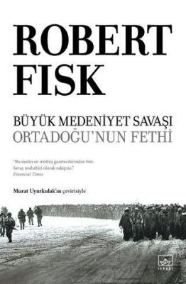 Büyük Medeniyet Savaşı: Orta Doğu'nun Fethi Robert Fisk