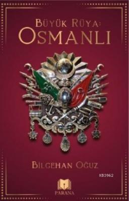 Büyük Rüya: Osmanlı Bilgehan Oğuz