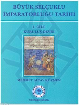 Büyük Selçuklu İmparatorluğu Tarihi (Cilt 1) Mehmet Altay Köymen