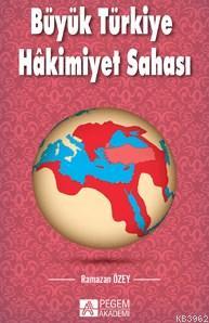 Büyük Türkiye Hakimiyet Sahası Ramazan Özey