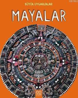 Büyük Uygarlıklar Mayalar Tracey Kelly