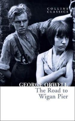 The Road to Wigan Pier ( Collins Classics )