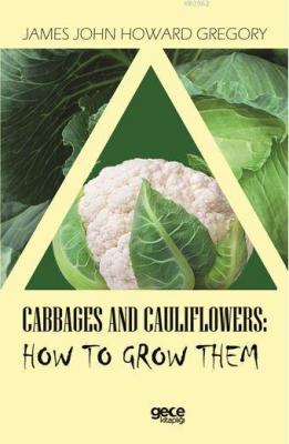 Cabbages and Caulıflowers: How To Grow Them James John Howard Gregory