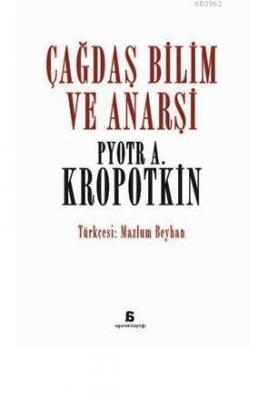 Çağdaş Bilim ve Anarşi Pyotr A. Kropotkin